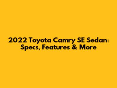 2022 Toyota Camry SE Sedan: Specs, Features & More