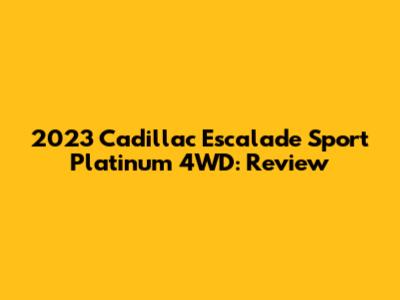 2023 Cadillac Escalade Sport Platinum 4WD: Review
