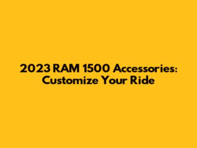 2023 RAM 1500 Accessories: Customize Your Ride