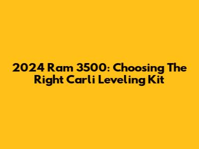 2024 Ram 3500: Choosing The Right Carli Leveling Kit