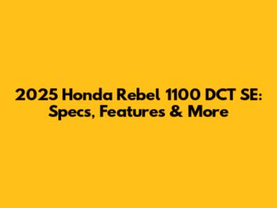 2025 Honda Rebel 1100 DCT SE: Specs, Features & More