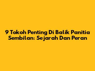 9 Tokoh Penting Di Balik Panitia Sembilan: Sejarah Dan Peran