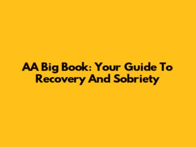 AA Big Book: Your Guide To Recovery And Sobriety