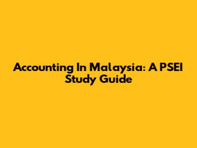 Accounting In Malaysia: A PSEI Study Guide
