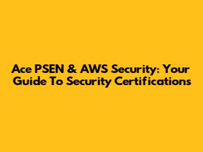 Ace PSEN & AWS Security: Your Guide To Security Certifications