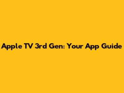 Apple TV 3rd Gen: Your App Guide