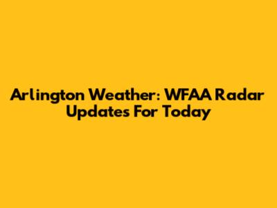 Arlington Weather: WFAA Radar Updates For Today