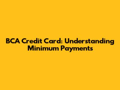 BCA Credit Card: Understanding Minimum Payments