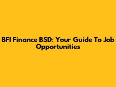 BFI Finance BSD: Your Guide To Job Opportunities