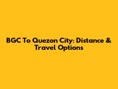 BGC To Quezon City: Distance & Travel Options