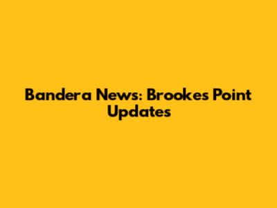 Bandera News: Brooke's Point Updates