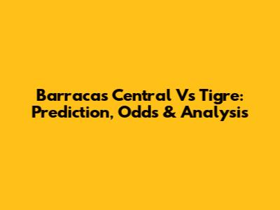 Barracas Central Vs Tigre: Prediction, Odds & Analysis