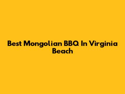 Best Mongolian BBQ In Virginia Beach