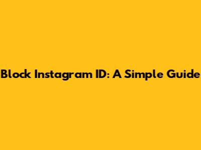Block Instagram ID: A Simple Guide