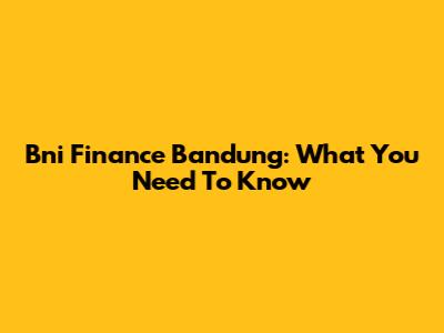 Bni Finance Bandung: What You Need To Know