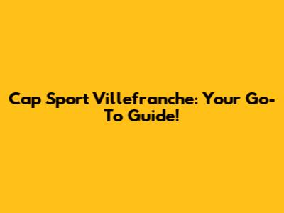 Cap Sport Villefranche: Your Go-To Guide!
