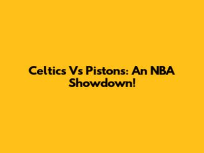 Celtics Vs Pistons: An NBA Showdown!