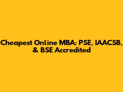 Cheapest Online MBA: PSE, IAACSB, & BSE Accredited