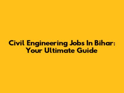 Civil Engineering Jobs In Bihar: Your Ultimate Guide