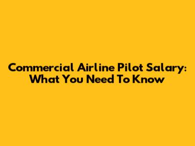 Commercial Airline Pilot Salary: What You Need To Know