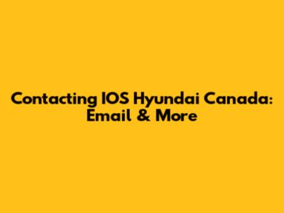 Contacting IOS Hyundai Canada: Email & More