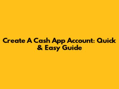 Create A Cash App Account: Quick & Easy Guide