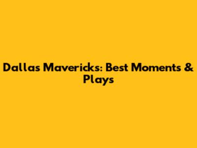 Dallas Mavericks: Best Moments & Plays