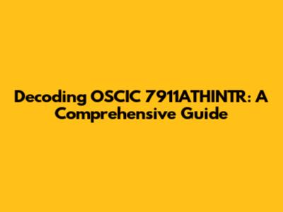 Decoding OSCIC 7911ATHINTR: A Comprehensive Guide