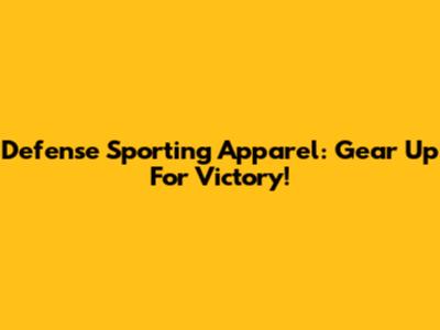 Defense Sporting Apparel: Gear Up For Victory!