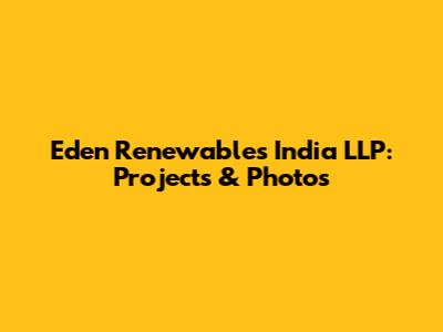 Eden Renewables India LLP: Projects & Photos