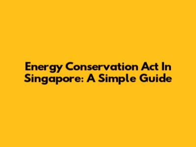 Energy Conservation Act In Singapore: A Simple Guide