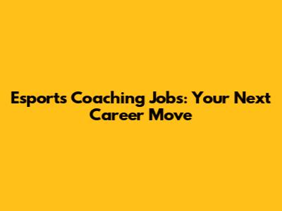 Esports Coaching Jobs: Your Next Career Move