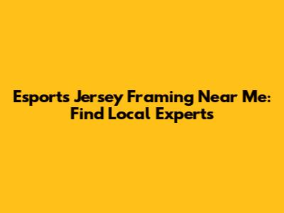 Esports Jersey Framing Near Me: Find Local Experts