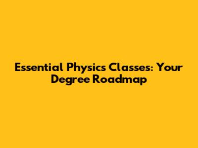 Essential Physics Classes: Your Degree Roadmap
