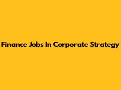 Finance Jobs In Corporate Strategy