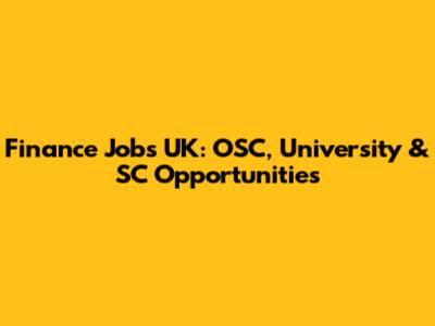 Finance Jobs UK: OSC, University & SC Opportunities