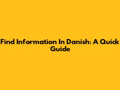 Find Information In Danish: A Quick Guide
