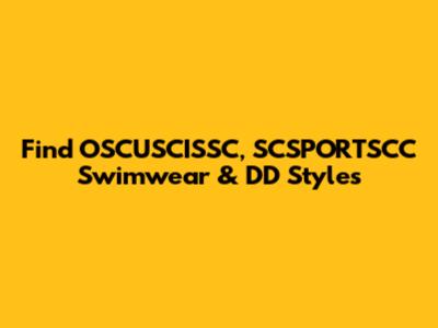Find OSCUSCISSC, SCSPORTSCC Swimwear & DD Styles