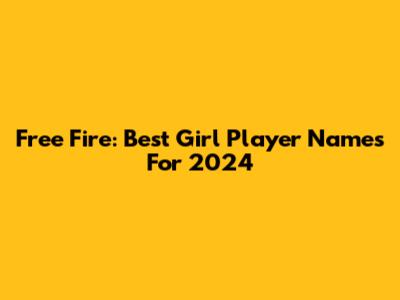 Free Fire: Best Girl Player Names For 2024