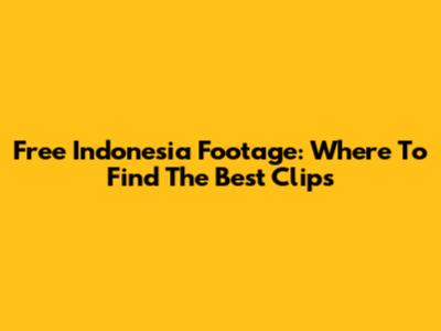 Free Indonesia Footage: Where To Find The Best Clips