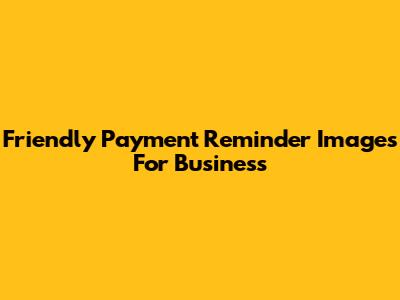 Friendly Payment Reminder Images For Business