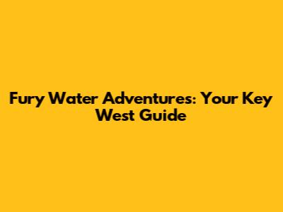 Fury Water Adventures: Your Key West Guide