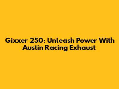 Gixxer 250: Unleash Power With Austin Racing Exhaust