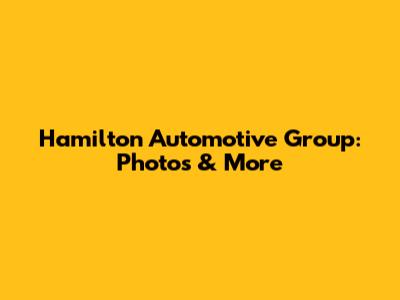 Hamilton Automotive Group: Photos & More