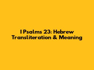 I Psalms 23: Hebrew Transliteration & Meaning