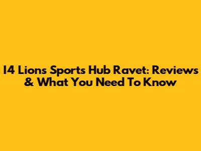 I4 Lions Sports Hub Ravet: Reviews & What You Need To Know