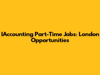 IAccounting Part-Time Jobs: London Opportunities