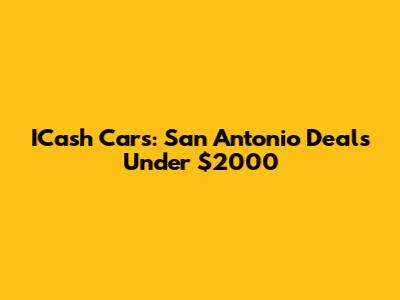 ICash Cars: San Antonio Deals Under $2000