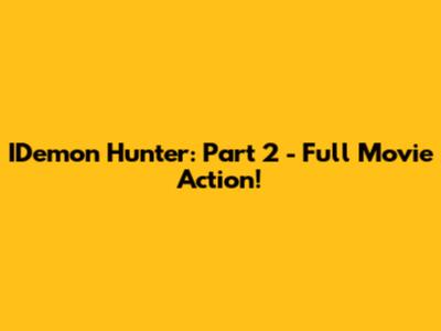 IDemon Hunter: Part 2 - Full Movie Action!