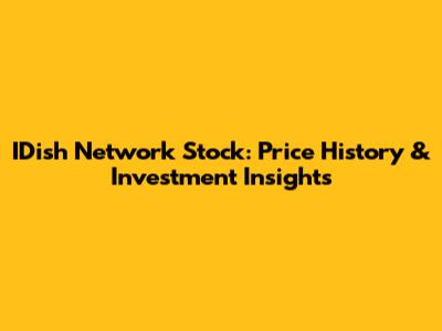IDish Network Stock: Price History & Investment Insights